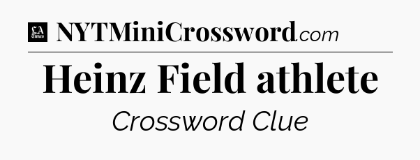 Heinz Field athlete - LA Times Crossword