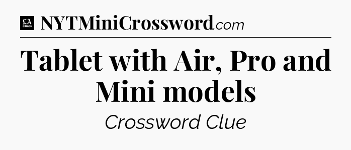 Tablet with Air, Pro and Mini models - LA Times Crossword