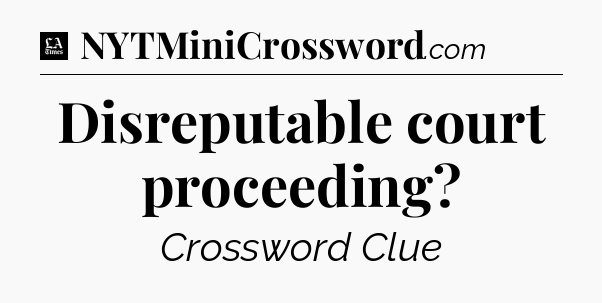 Disreputable court proceeding - LA Times Crossword