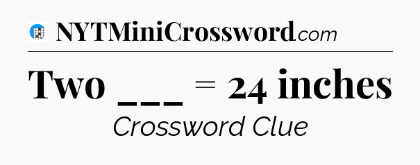 Two ___ = 24 inches Crossword Clue