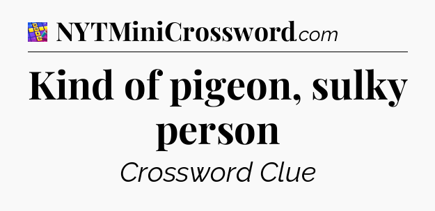 Kind of pigeon, sulky person Codycross