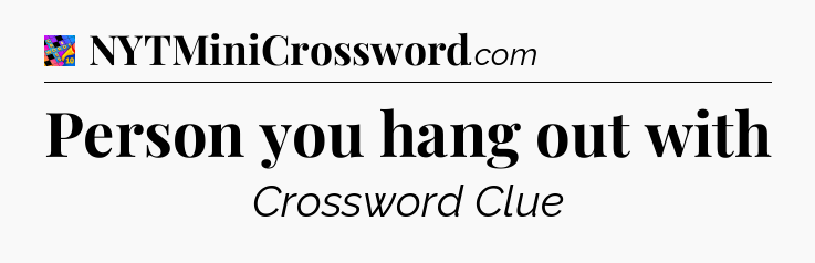 Person you hang out with Crossword Clue