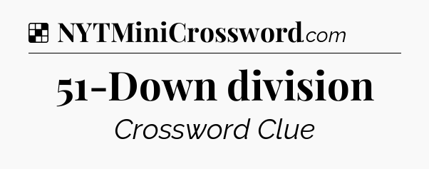 Solution: 51-Down division - NYT Crossword