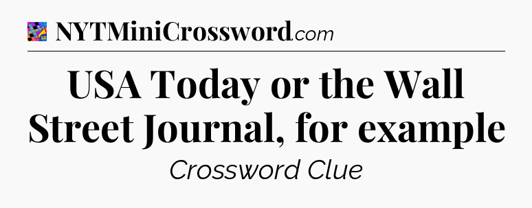 USA Today or the Wall Street Journal, for example Crossword Clue