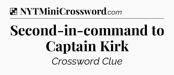 Solution: Second-in-command to Captain Kirk - NYT Crossword