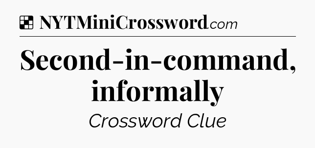 Solution: Second-in-command, informally - NYT Crossword