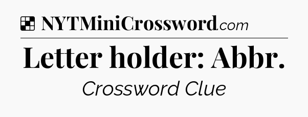 Solution: Letter holder: Abbr - NYT Crossword