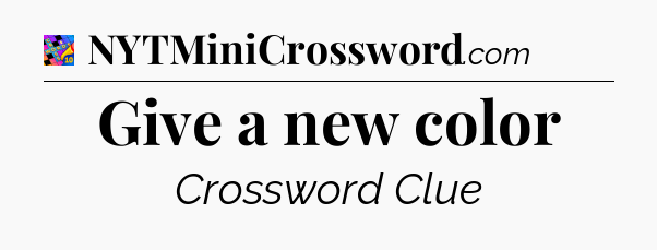 Give a new color Crossword Clue