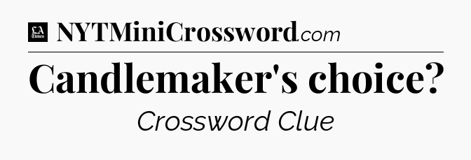Candlemaker's choice - LA Times Crossword