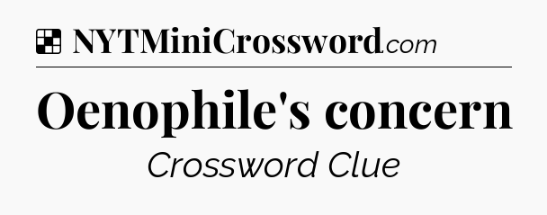 Solution: Oenophile's concern - NYT Crossword