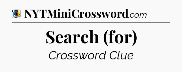 Search (for) Crossword Clue