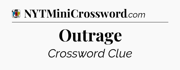 Outrage Crossword Clue
