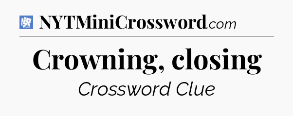 Crowning, closing Puzzle Page Crossword Clue