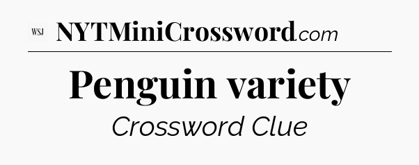 Penguin variety - WSJ Crossword