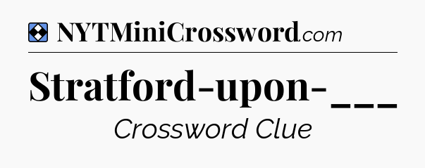 Solution: Stratford-upon-___ - NYT Mini Crossword