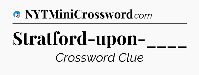 Stratford-upon-____ Crossword Clue
