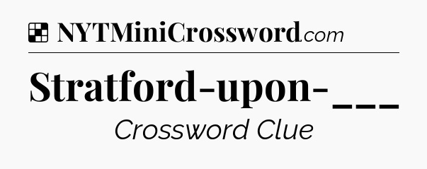 Solution: Stratford-upon-___ - NYT Crossword