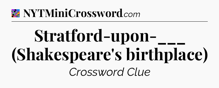 Stratford-upon-___ (Shakespeare's birthplace) Crossword Clue
