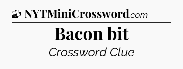Bacon bit - Daily Themed Classic Crossword