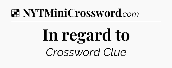 Solution: In regard to - NYT Crossword