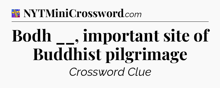 Bodh __, important site of Buddhist pilgrimage Codycross