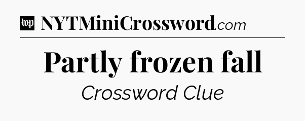 Partly frozen fall Crossword Clue