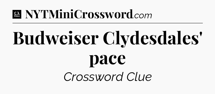 Budweiser Clydesdales' pace - LA Times Crossword