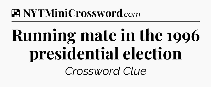 Solution: Running mate in the 1996 presidential election - NYT Crossword