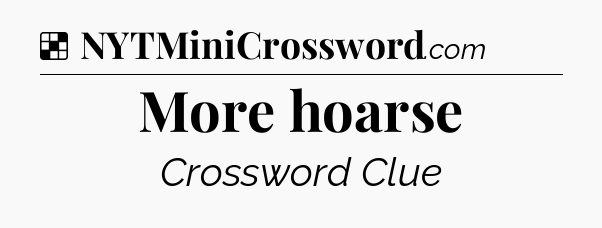 Solution: More hoarse - NYT Crossword