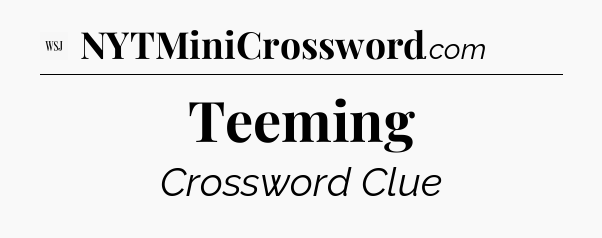 Teeming - WSJ Crossword