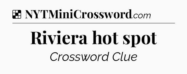 Solution: Riviera hot spot - NYT Crossword
