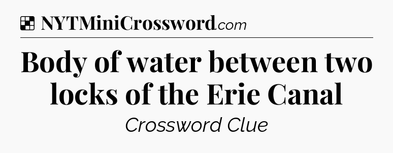Solution: Body of water between two locks of the Erie Canal - NYT Crossword