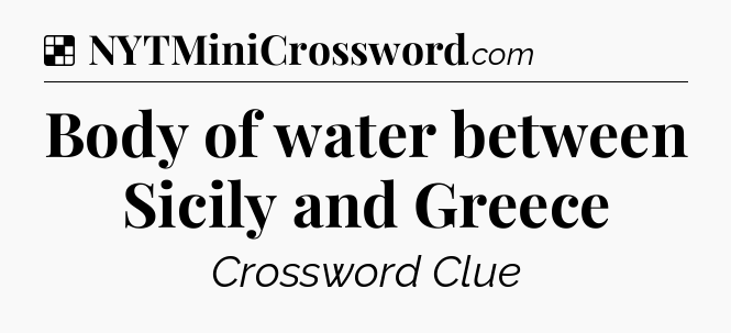 Solution: Body of water between Sicily and Greece - NYT Crossword