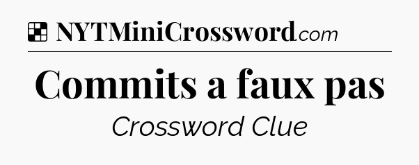 Solution: Commits a faux pas - NYT Crossword