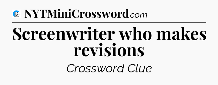 Screenwriter who makes revisions Crossword Clue