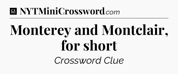 Monterey and Montclair, for short - LA Times Crossword