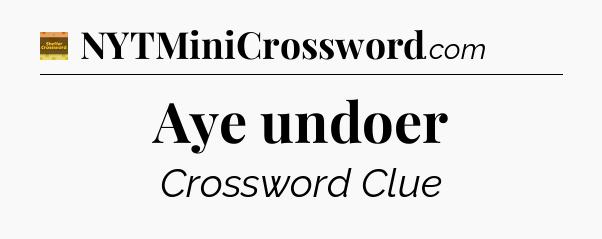 Aye undoer - Eugene Sheffer Crossword
