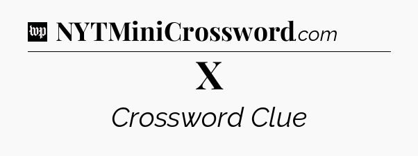 X Crossword Clue
