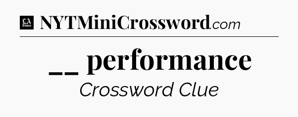 __ performance - LA Times Crossword