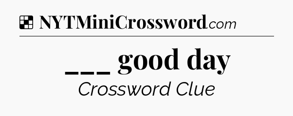 Solution: ___ good day - NYT Crossword