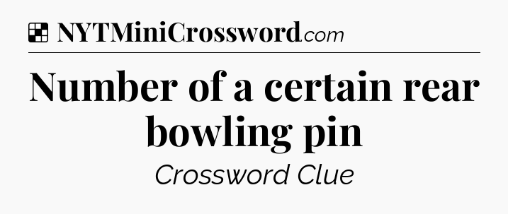 Solution: Number of a certain rear bowling pin - NYT Crossword