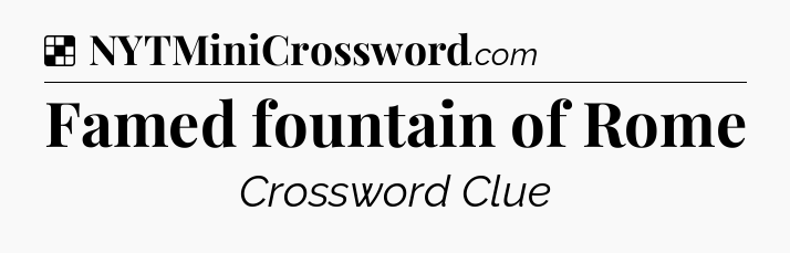 Solution: Famed fountain of Rome - NYT Crossword