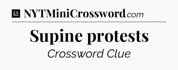 Supine protests - LA Times Crossword
