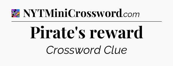 Pirate's reward Crossword Clue