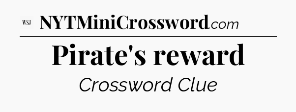 Pirate's reward - WSJ Crossword