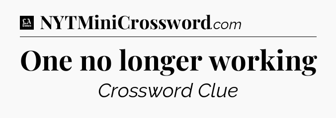 One no longer working - LA Times Crossword