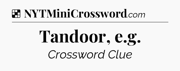Solution: Tandoor, e.g - NYT Crossword