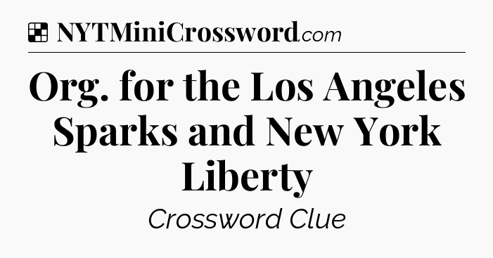 Solution: Org. for the Los Angeles Sparks and New York Liberty - NYT Crossword