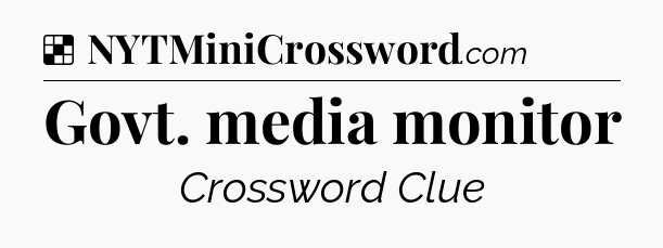 Solution: Govt. media monitor - NYT Crossword
