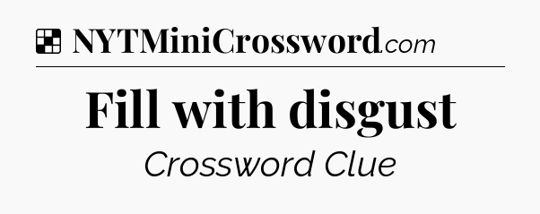 Solution: Fill with disgust - NYT Crossword
